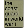 The Coast Guard in World War I door Alex Larzelere