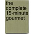 The Complete 15-Minute Gourmet