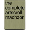 The Complete Artscroll Machzor by Nosson Scherman
