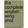 The Complete English Wing Shot door George Teasdale Teasdale Buckell