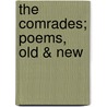 The Comrades; Poems, Old & New by William Canton