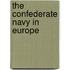 The Confederate Navy In Europe