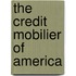The Credit Mobilier Of America