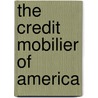 The Credit Mobilier Of America by Jay Boyd Crawford