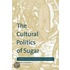 The Cultural Politics Of Sugar