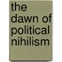 The Dawn of Political Nihilism