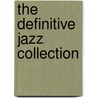 The Definitive Jazz Collection door Hal Leonard Publishing Corporation
