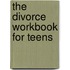 The Divorce Workbook For Teens
