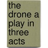 The Drone A Play In Three Acts door Rutherford Mayne