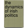 The Dynamics Of Irish Politics door Paul Bew