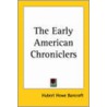 The Early American Chroniclers by Hubert Howe Bancroft