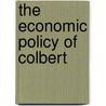 The Economic Policy Of Colbert by Arthur John Sargent