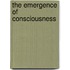 The Emergence Of Consciousness