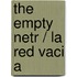 The Empty Netr / La Red Vaci A