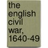 The English Civil War, 1640-49
