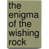 The Enigma of the Wishing Rock door John Romine