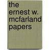 The Ernest W. McFarland Papers by James E. McMillan