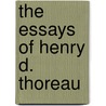 The Essays of Henry D. Thoreau by Thoreau