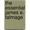 The Essential James E. Talmage door James E. Talmage
