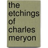 The Etchings Of Charles Meryon door Campbell Dodgson