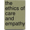 The Ethics Of Care And Empathy door Michael Slote