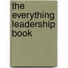 The Everything Leadership Book door Erik Sherman