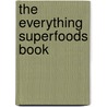 The Everything Superfoods Book door Delia Quigley
