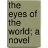 The Eyes Of The World; A Novel