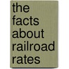 The Facts About Railroad Rates door Harry Turner Newcomb