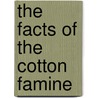 The Facts Of The Cotton Famine door John Watts