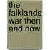 The Falklands War Then And Now