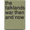 The Falklands War Then And Now door G. Ramsey