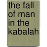 The Fall Of Man In The Kabalah door Professor Arthur Edward Waite