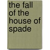 The Fall Of The House Of Spade door Kenneth Tucker