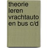 Theorie Leren Vrachtauto en Bus C/D door Onbekend