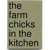 The Farm Chicks in the Kitchen by Teri Edwards