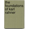 The Foundations Of Karl Rahner door Mark Fischer