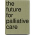 The Future For Palliative Care