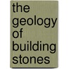 The Geology Of Building Stones door John Allen Howe