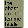 The Ghost and the Femme Fatale by Cleo Coyle