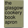 The Glasgow Cookery Book Apron door Onbekend