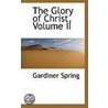 The Glory Of Christ, Volume Ii door Gardiner Spring