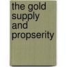 The Gold Supply And Propserity door Byron W. Holt