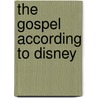 The Gospel According To Disney door Mark I. Pinsky