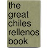 The Great Chiles Rellenos Book door Janos Wilder