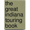 The Great Indiana Touring Book door Tom Huhti
