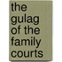 The Gulag of the Family Courts