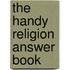 The Handy Religion Answer Book