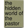 The Hidden World of the Pastor door Kenneth L. Swetland