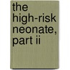 The High-risk Neonate, Part Ii door Ph.D. Verklan M. Terese